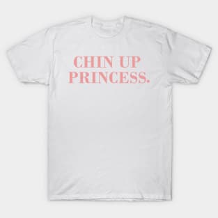 Chin Up Princess. T-Shirt